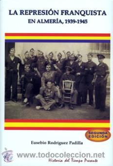 Gebrauchte B&uuml;cher: LA REPRESI&Oacute;N FRANQUISTA EN ALMERIA, 1939-1945 (2&ordf; EDICI&Oacute;N). Rodr&iacute;guez Padilla, Eusebio E.D. ARRAEZ