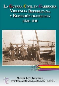 Gebrauchte B&uuml;cher: LA GUERRA CIVIL EN GARRUCHA. VIOLENCIA REPUBLICANA Y REPRESI&Oacute;N FRANQUISTA (1936-1945)