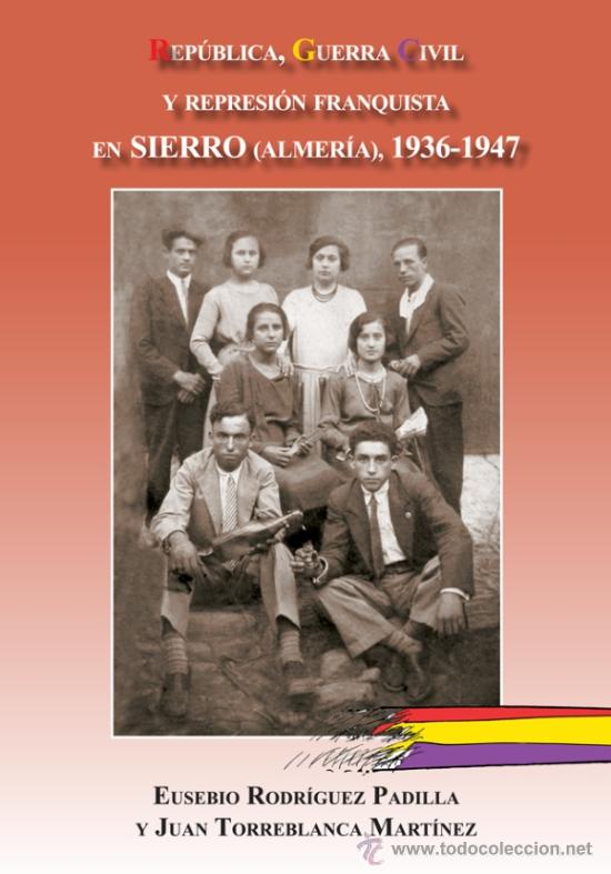 Gebrauchte B&uuml;cher: REP&Uacute;BLICA, G.C. Y REPRESI&Oacute;N FRANQUISTA EN SIERRO ALMER&Iacute;A. E.RODRIGUEZ PADILLA, J. TORREBLANCA ARR&Aacute;EZ