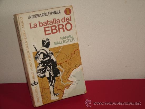 Gebrauchte B&uuml;cher: la batalla del ebro.ballester,rafael.bruguera ed.libro amigo 285,1&ordf; edicion (GUERRA CIVIL BS1)