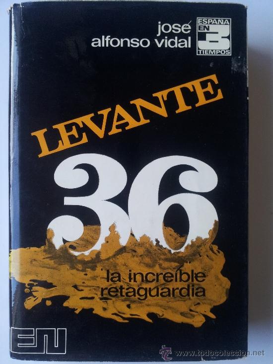 Libri di seconda mano: LEVANTE 36, LA INCRE&Iacute;BLE RETAGUARDIA, MEMORIAS, JOS&Eacute; ALFONSO VIDAL, GUERRA CIVIL ESPA&Ntilde;OLA