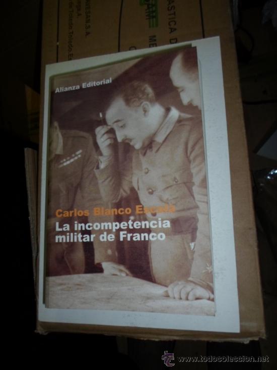 Gebrauchte B&uuml;cher: Carlos Blanco Escala. La incompetencia militar de Franco. Alianza Ed. 2000