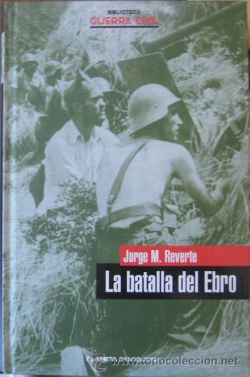 Libros de segunda mano: LA BATALLA DEL EBRO. Jorge M. Reverte 2005 - Foto 1
