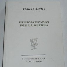 Libros de segunda mano: ESTIGMATIZADOS POR LA GUERRA - GORKA AULESTIA (EUSKALTZAINDIA, 2008). Lote 40842193