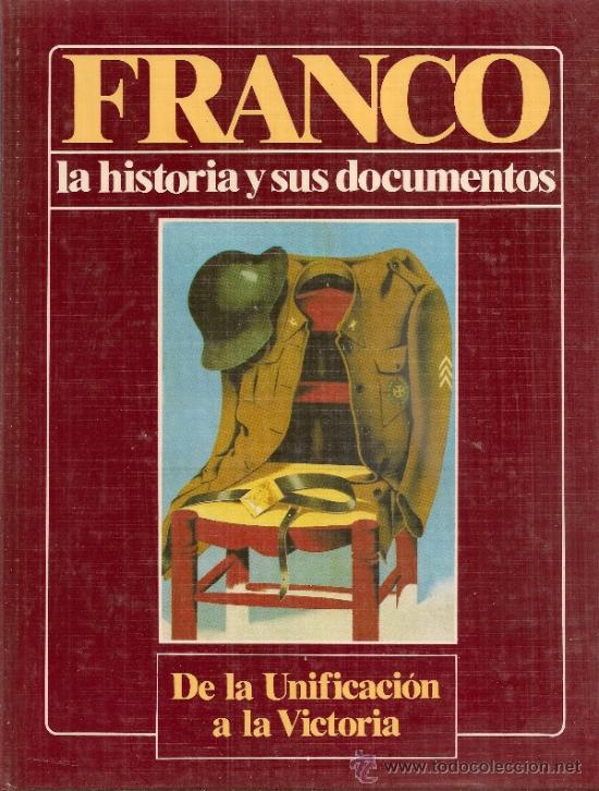 Gebrauchte B&uuml;cher: Franco, la historia y sus documentos. De la unificacion a la victoria. Madrid : Urbion, 1986.