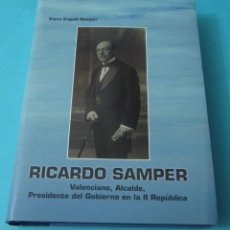 Libros de segunda mano: RICARDO SAMPER, VALENCIANO, ALCALDE, PRESIDENTE DEL GOBIERNO EN LA II REPÚBLICA. ELENA ENGUIX SAMPER. Lote 105162764