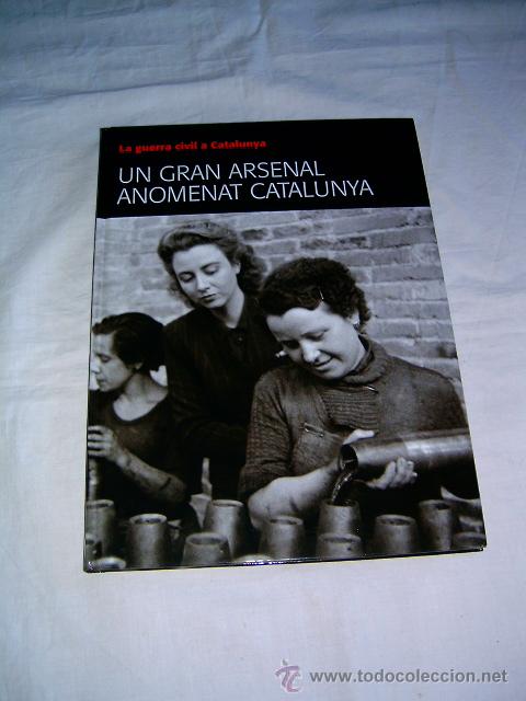 Gebrauchte B&uuml;cher: UN GRAN ARSENAL ANOMENAT CATALUNYA &middot; LA GUERRA CIVIL A CATALUNYA