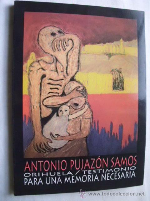 Gebrauchte B&uuml;cher: ORIHUELA, TESTIMONIO PARA UNA MEMORIA NECESARIA. PUJAZ&Oacute;N SAMOS, Antonio. 2008