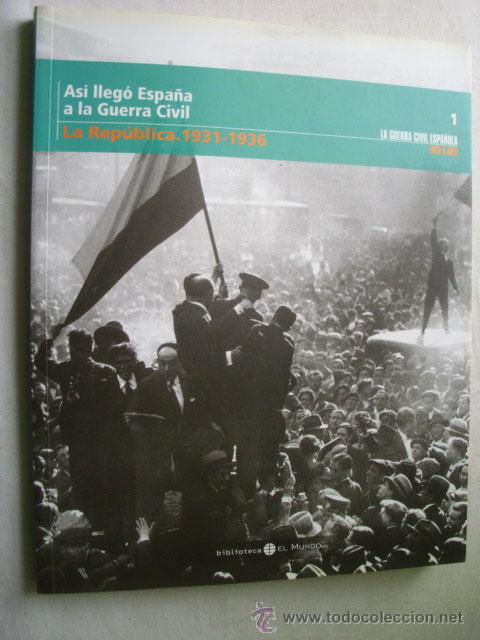 Gebrauchte B&uuml;cher: AS&Iacute; LLEG&Oacute; ESPA&Ntilde;A A LA GUERRA CIVIL. LA REP&Uacute;BLICA 1931-1936. 2005. La Guerra Civil Espa&ntilde;ola mes a mes