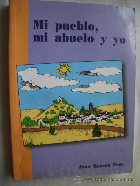 Gebrauchte B&uuml;cher: MI PUEBLO, MI ABUELO Y YO. MONZ&Oacute;N PONZ, Juan. 2000