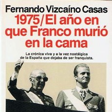 Libros de segunda mano: 1975 EL AÑO EN QUE FRANCO MURIÓ EN LA CAMA FERNANDO VIZCAÍNO CASAS