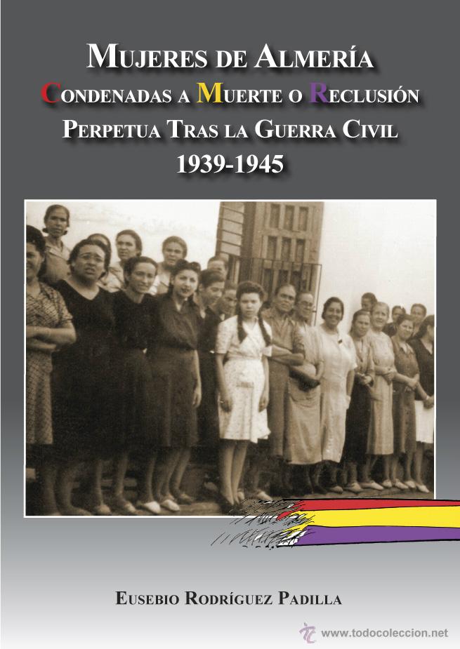 Gebrauchte B&uuml;cher: MUJERES DE ALMER&Iacute;A CONDENADAS A MUERTE O RECLUSI&Oacute;N PERPETUA TRAS LA G. C. ARR&Aacute;EZ EDITOR, E. RODRIGUE