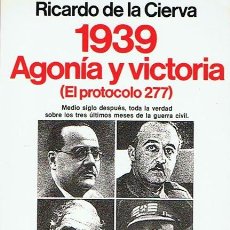Libros de segunda mano: 1939 AGONÍA Y VICTORIA ( EL PROTOCOLO 277) RICARDO DE LA CIERVA 