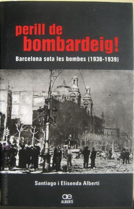 Gebrauchte B&uuml;cher: Santiago Y Elisenda Alberti / Perill de bombardeig ( Barcelona sota les bombes (1936-1939)