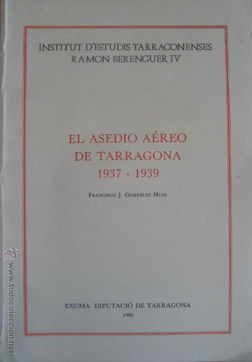 Gebrauchte B&uuml;cher: Francisco J. Gonz&aacute;lez Huix / El asedio a&eacute;reo de Tarragona (1937-1939)