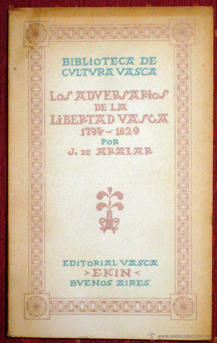 Libros de segunda mano: Jos&eacute; de Aralar. Los adversarios de la libertad vasca. Desde 1794 a 1829. Ekin. 1944