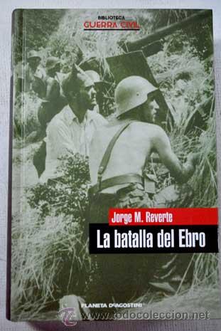 Libros de segunda mano: LA BATALLA DEL EBRO-JORGE M. REVERTE - Foto 1