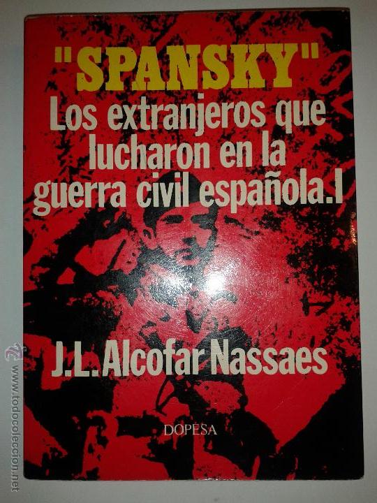 Gebrauchte B&uuml;cher: SPANSKY LOS EXTRANJEROS QUE LUCHARON EN LA GUERRA CIVIL ESPA&Ntilde;OLA. I 1973 J. L. ALCOFAR NASSAES