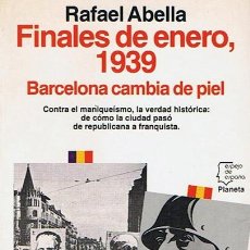 Libros de segunda mano: FINALES DE ENERO,1939 BARCELONA CAMBIA DE PIEL RAFAEL ABELLA