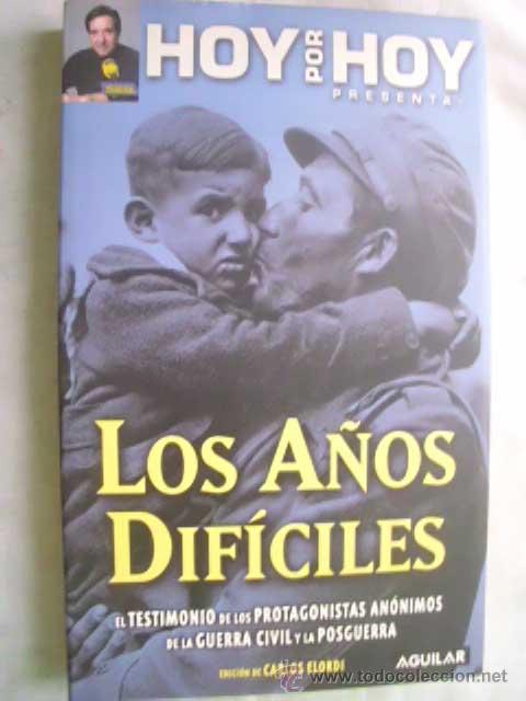 Gebrauchte B&uuml;cher: LOS A&Ntilde;OS DIF&Iacute;CILES. El testimonio de los protagonistas an&oacute;nimos de la guerra civil y la posguerra.
