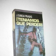 Libros de segunda mano: ¡TENÍAMOS QUE PERDER! J. GARCÍA PRADAS. PLAZA Y JANÉS, 1977. COLECCIÓN MANANTIAL 75. ÉXODO A FRANCIA