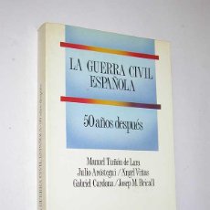 Libros de segunda mano: LA GUERRA CIVIL ESPAÑOLA. 50 AÑOS DESPUÉS. TUÑÓN DE LARA, ARÓSTEGUI, VIÑAS, CARDONA, BRICALL. LABOR.