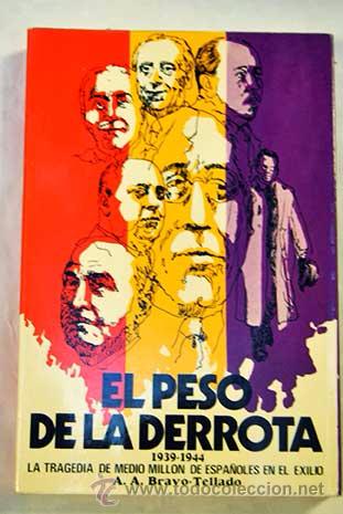Libri di seconda mano: El peso de la derrota, 1939-1944: La tragedia de medio mill&oacute;n de espa&ntilde;oles en el exilio  Bravo-Tella