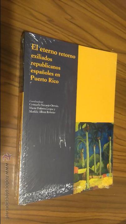 Libros de segunda mano: EL ETERNO RETORNO. VARIOS AUTORES. EXILIADOS REPUBLICANOS EN PUERTO RICO. PRECINTADO DOCE CALLES