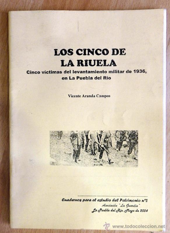 Libri di seconda mano: LOS CINCO DE LA RIUELA,CINCO VICTIMAS LEVANTAMIENTO MILITAR 1936 EN LA PUEBLA DEL RIO,53 PAGINAS