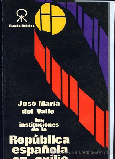 Gebrauchte B&uuml;cher: DEL VALLE,Jose Maria LAS INSTITUCIONES DE LA REPUBLICA ESPA&Ntilde;OLA EN EL EXILIO 1976 Ruedo