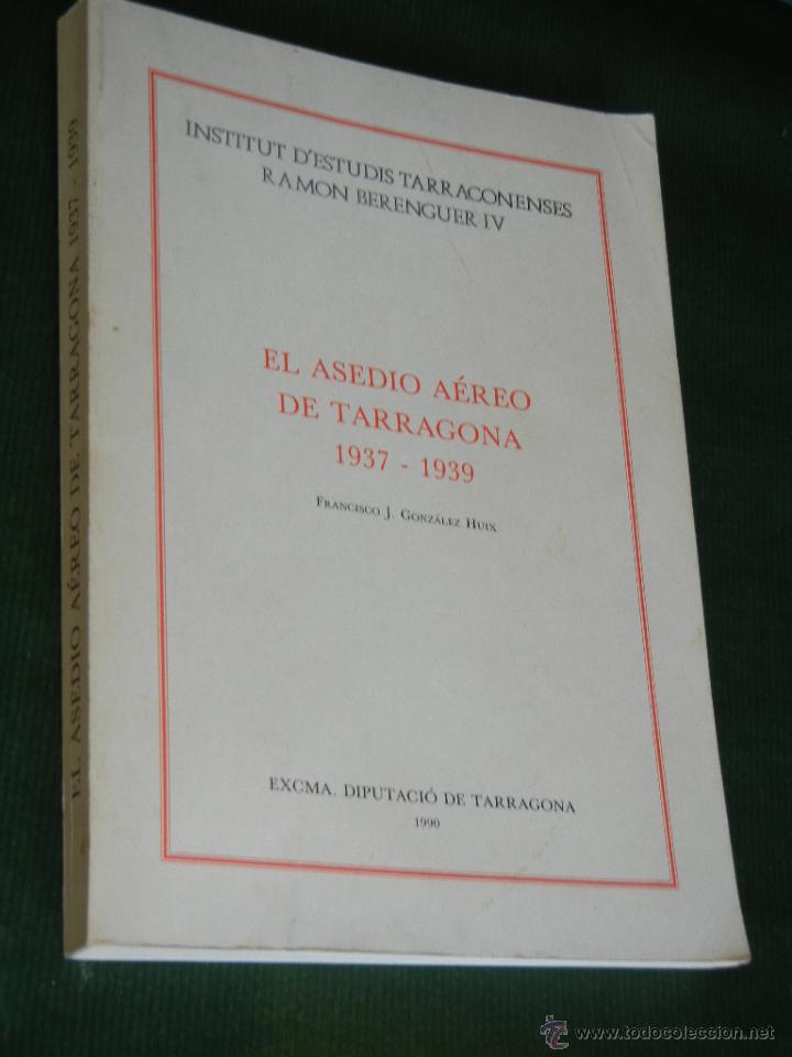 Gebrauchte B&uuml;cher: EL ASEDIO AEREO DE TARRAGONA 1937 - 1939, DE FRANCISCO J. GONZALEZ HUIX