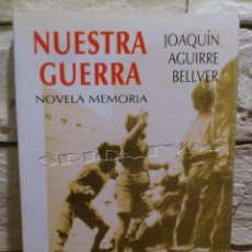 Libros de segunda mano: NUESTRA GUERRA- MADRID - JOAQUIN AGUIRRE BELLVER - NOVELA - GUERRA CIVIL - 1994 - 1ª EDICION - NUEVO. Lote 55000622
