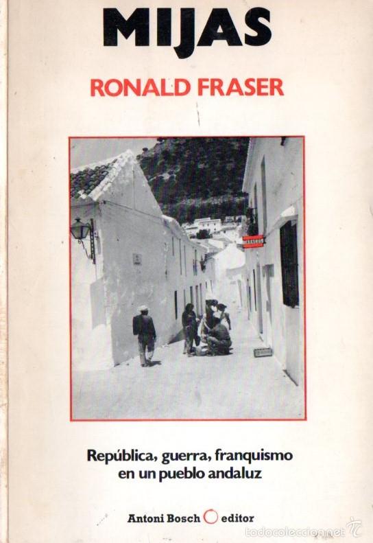 Gebrauchte B&uuml;cher: FRASER : MIJAS - REP&Uacute;BLICA, GUERRA Y FRANQUISMO EN UN PUEBLO ANDALUZ (BOSCH, 1985)