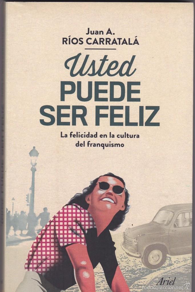 Gebrauchte B&uuml;cher: Usted Puede Ser Feliz (La Felicidad en la cultura del Franquismo) - Juan A. Carratal&aacute; - 1&ordf; edici&oacute;n