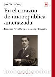 Gebrauchte B&uuml;cher: En el coraz&oacute;n de una rep&uacute;blica amenazada. Francisco P&eacute;rez Carballo,jose galan ortega