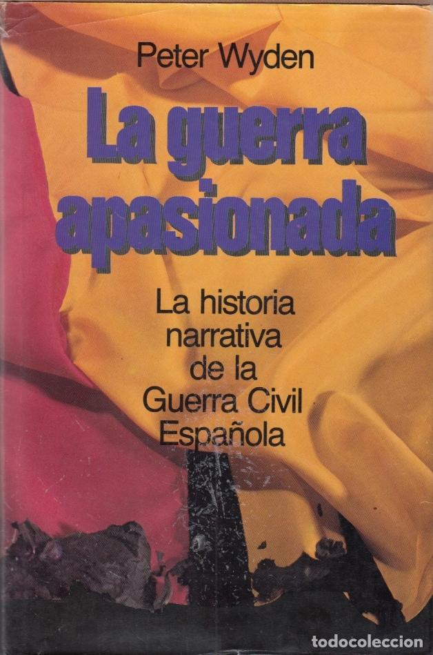 Gebrauchte B&uuml;cher: PETER WYDEN LA GUERRA APASIONADA LA HISTORIA NARRATIVA DE LA GUERRA CIVIL 1936-1939 C&Iacute;RCULO LECTORES