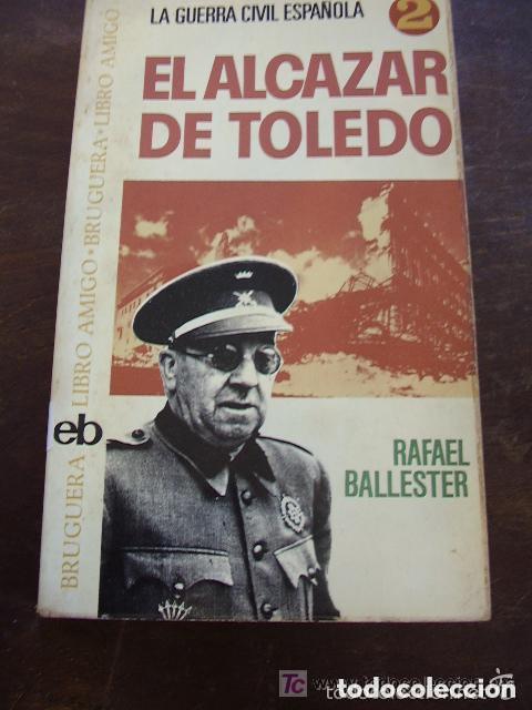 Libros de segunda mano: LA GUERRA CIVIL ESPA&Ntilde;OLA : EL ALCAZAR DE TOLEDO , DE RAFAEL BALLESTER