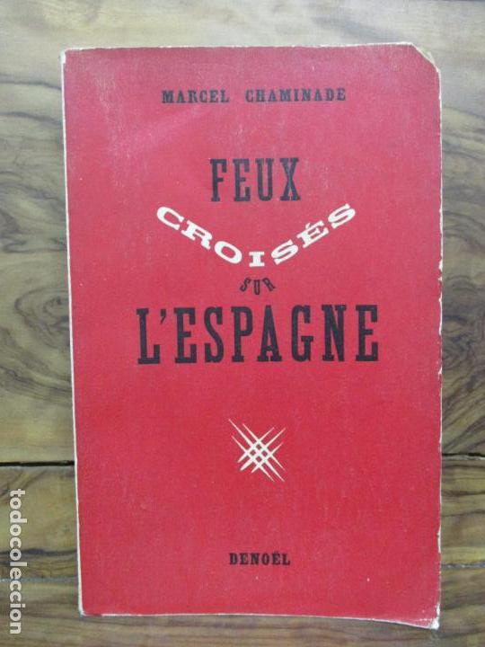 Libri di seconda mano: FEUX CROIS&Eacute;S SUR L'ESPAGNE. MARCEL CHAMINADE. 1939. PRIMERA EDICI&Oacute;N.