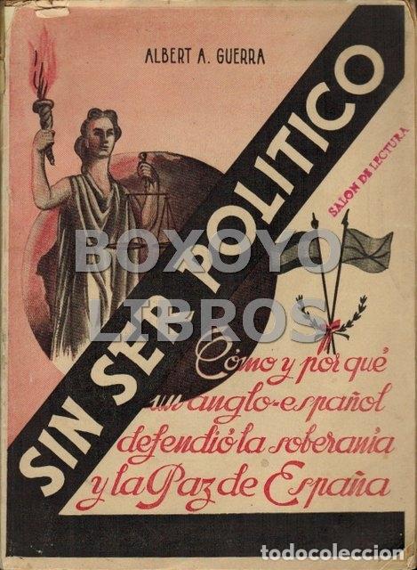 Libri di seconda mano: GUERRA, Alberta. Sin ser pol&iacute;tico. C&oacute;mo y por qu&eacute; un anglo-espa&ntilde;ol defendi&oacute; la soberan&iacute;a y la paz de