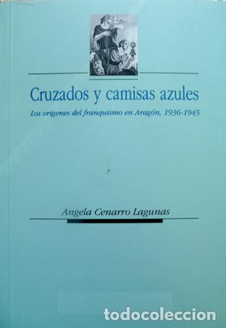 Gebrauchte B&uuml;cher: CENARRO, &Aacute;ngela. Cruzados y camisas azules. Los or&iacute;genes del franquismo en Arag&oacute;n, 1936-1945. 1997.
