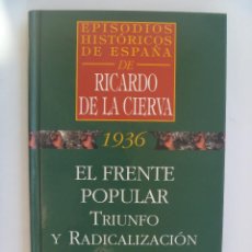 Libros de segunda mano: EPISODIOS HISTORICOS DE ESPAÑA: EL FRENTE POPULAR , TRIUNFO Y RADICALIZACION. RICARDO DE LA CIERVA. Lote 96946795