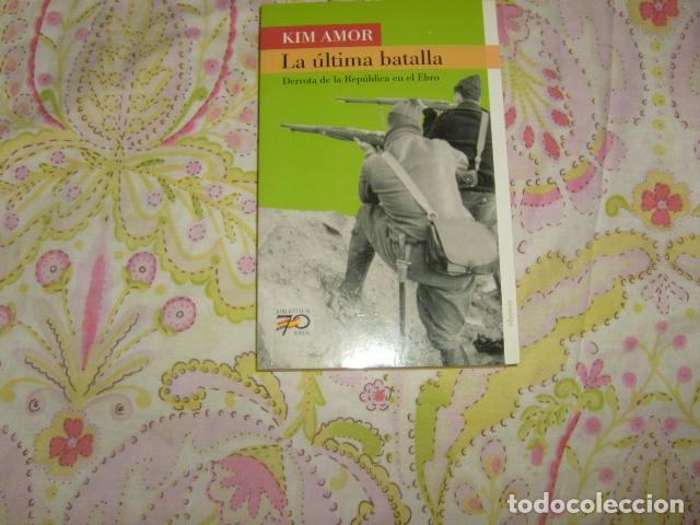 Second hand books: LA ULTIMA BATALLA , KIM AMOR , DERROTA DE LA REPUBLICA EN EL EBRO