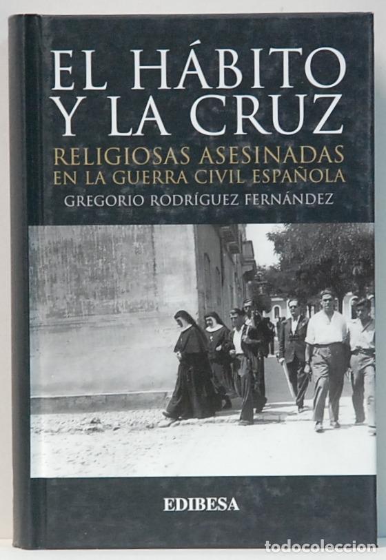 Gebrauchte B&uuml;cher: EL HABITO Y LA CRUZ.RELIGIOSAS ASESINADAS EN LA GUERRA CIVIL.GREGORIO RODRIGUEZ.