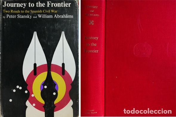 Libri di seconda mano: STANSKY, Peter y ABRAHAMS, W.  Journey to the Frontier. Two Roads to the Civil Spanish War. 1966.