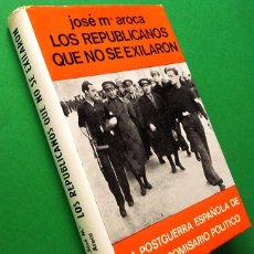 Libros de segunda mano: LOS REPUBLICANOS QUE NO SE EXILARON - JOSÉ Mª AROCA - ACERVO - 1969 - NUEVO