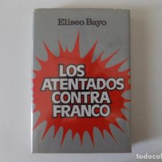Libros de segunda mano: LIBRERIA GHOTICA. ELISEO BAYO. LOS ATENTADOS CONTRA FRANCO. 1976. FOLIO MENOR.ILUSTRADO.