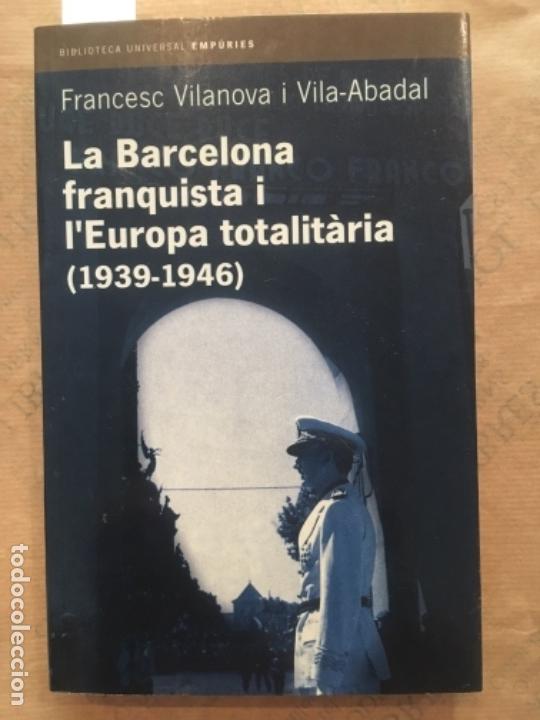 Second hand books: LA BARCELONA FRANQUISTA I L&acute;EUROPA TOTALITARIA 1939 1946, FRANCESC VILANOVA I VILA ABADAL