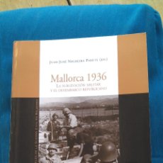 Libros de segunda mano: MALLORCA 1936 LA SUBLEVACIÓN MILITAR Y EL DESEMBARCO REPUBLICANO. Lote 143435514