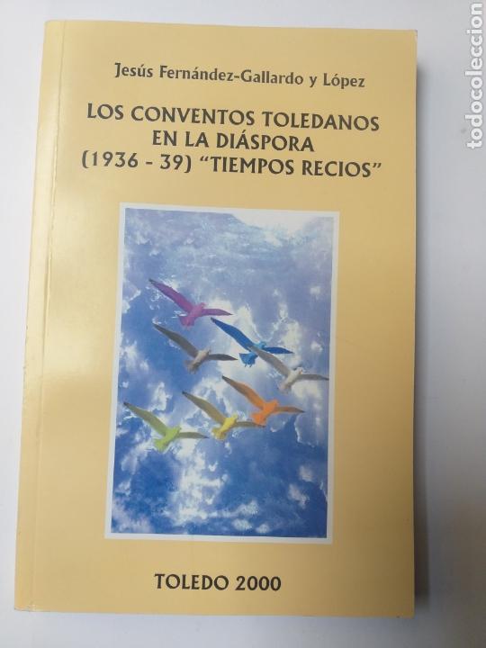 Libri di seconda mano: Los conventos toledanos en la di&aacute;spora 1936-39 tiempos recios Jes&uacute;s Fern&aacute;n - toledo historia militar