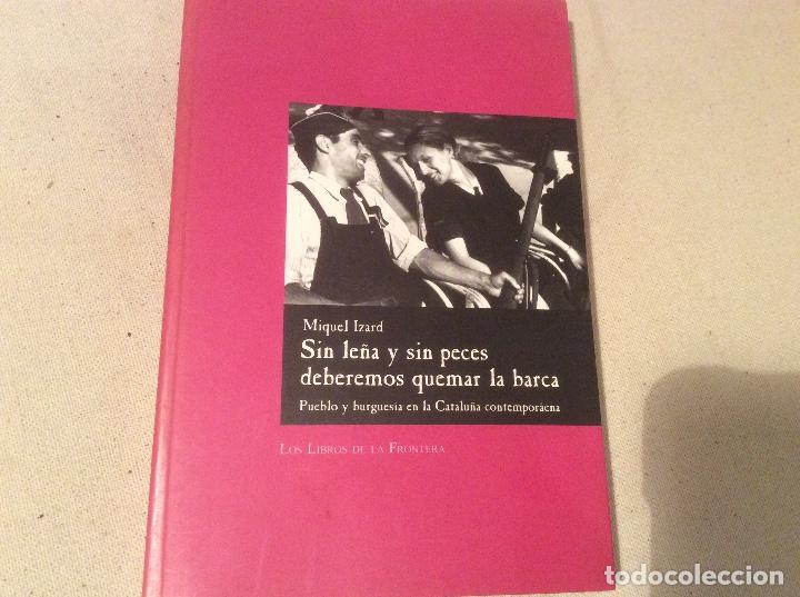 Second hand books: SIN LE&Ntilde;A Y SIN PECES DEBEREMOS QUEMAR LA BARCA. Pueblo y burgues&iacute;a en Catalu&ntilde;a contempor&aacute;nea. IZARD